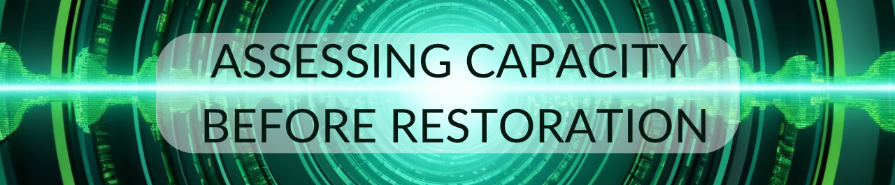 Assessing Capacity Before Restoration
